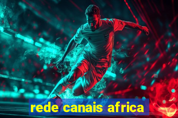 rede canais africa